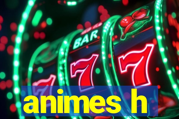 animes h